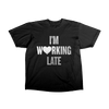 I'm working late black t-shirt